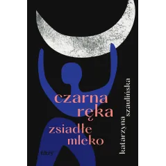 Czarna ręka zsiadłe mleko Katarzyna Szaulińska