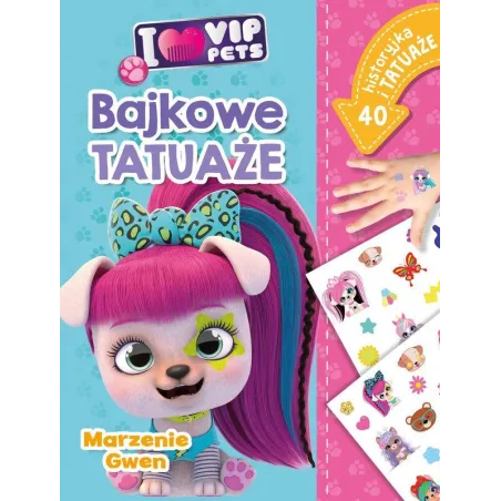 I Love Vip Pets. Marzenie Gwen. Bajkowe Tatuaże