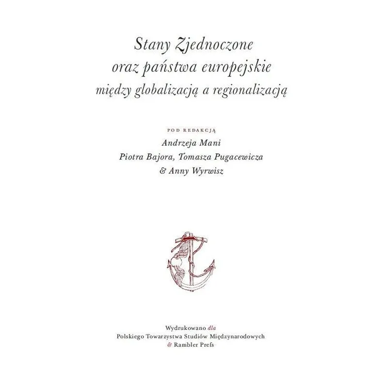 STANY ZJEDNOCZONE ORAZ PAŃSTWA EUROPEJSKIE MIĘDZY GLOBALIZACJĄ A REGIONALIZACJĄ Andrzej Mania, Piotr Bator, Tomasz Pugace...