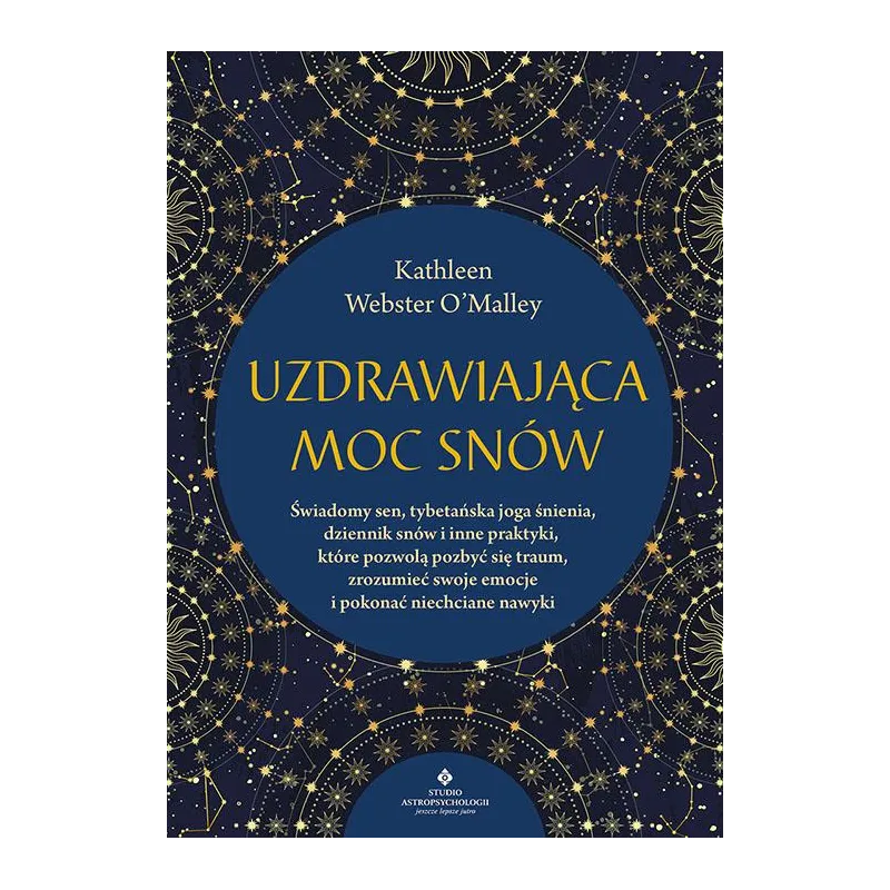 UZDRAWIAJĄCA MOC SNÓW. ŚWIADOMY SEN TYBETAŃSKA JOGA ŚNIENIA DZIENNIK SNÓW I INNE PRAKTYKI KTÓRE POZWOLĄ POZBYĆ ... Kathleen Webs
