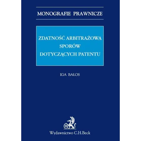 ZDATNOŚĆ ARBITRAŻOWA SPORÓW DOTYCZĄCYCH PATENTÓW Iga Bałos - C.H. Beck