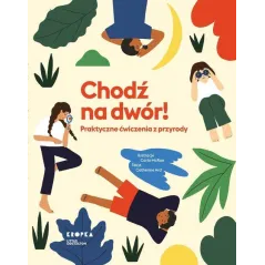CHODŹ NA DWÓR! PRAKTYCZNE ĆWICZENIA Z PRZYRODY Catherine Ard - Marginesy