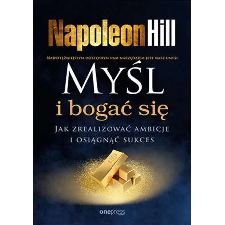 Myśl I Bogać Się. Jak Zrealizować Ambicje I Osiągnąć Sukces