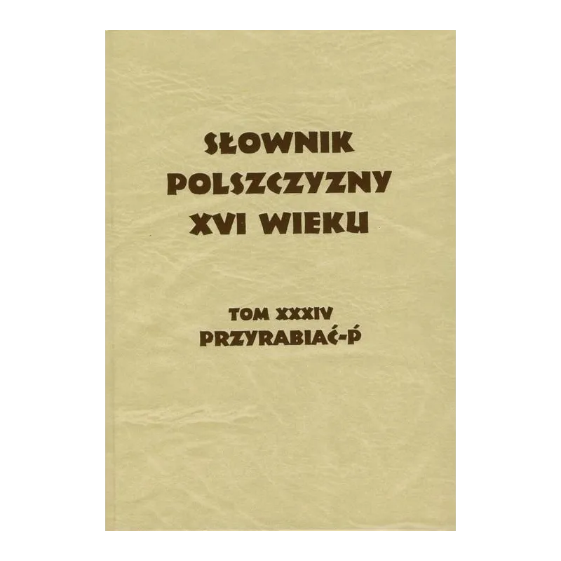 SŁOWNIK POLSZCZYZNY XVI WIEKU PRZYRABIAĆ-P - Instytut Badań Literackich PAN