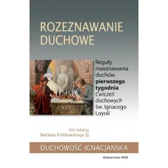 ROZEZNAWANIE DUCHOWE. REGUŁY ROZEZNAWANIA DUCHÓW PIERWSZEGO TYGODNIA ĆWICZEŃ DUCHOWYCH ŚW. IGNACEGO LOYOLI