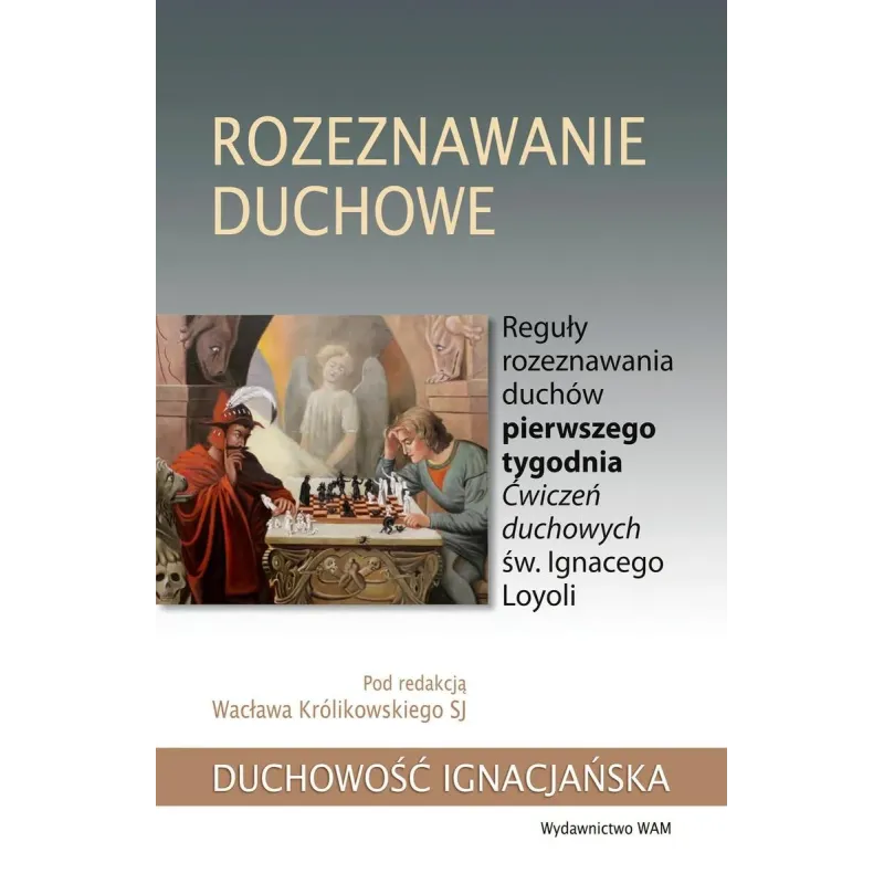 ROZEZNAWANIE DUCHOWE. REGUŁY ROZEZNAWANIA DUCHÓW PIERWSZEGO TYGODNIA ĆWICZEŃ DUCHOWYCH ŚW. IGNACEGO LOYOLI