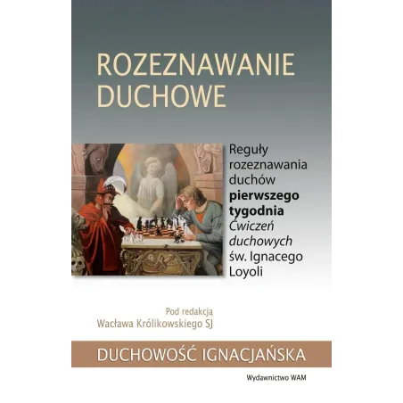 ROZEZNAWANIE DUCHOWE. REGUŁY ROZEZNAWANIA DUCHÓW PIERWSZEGO TYGODNIA ĆWICZEŃ DUCHOWYCH ŚW. IGNACEGO LOYOLI