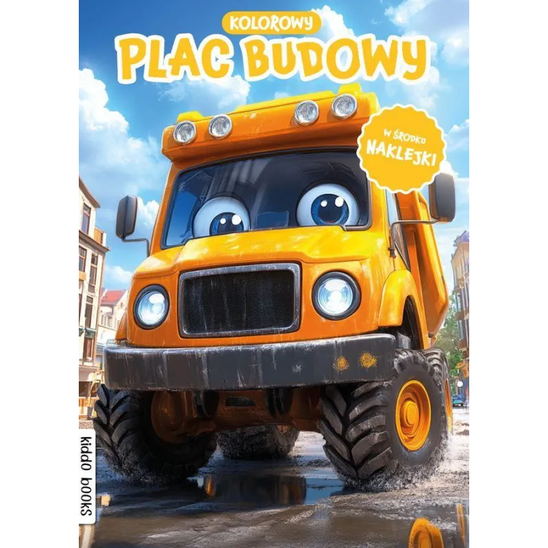 KOLOROWY PLAC BUDOWY. KOLOROWANKA Z NAKLEJKAMI