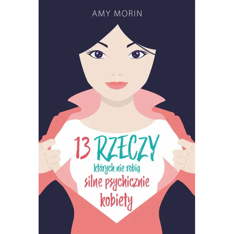 13 RZECZY KTÓRYCH NIE ROBIĄ SILNE PSYCHICZNIE KOBIETY Amy Morin - Galaktyka