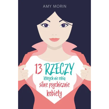 13 Rzeczy Których Nie Robią Silne Psychicznie Kobiety Amy Morin