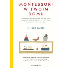 MONTESSORI W TWOIM DOMU. PRZEWODNIK DLA RODZICÓW MAŁYCH DZIECI CHCĄCYCH WYCHOWAĆ CIEKAWYCH ŚWIATA I ODPOWIEDZIALNYC... Simone Da