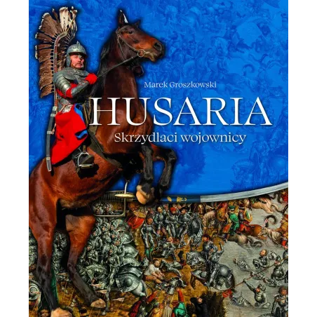 Husaria. Skrzydlaci Wojownicy
