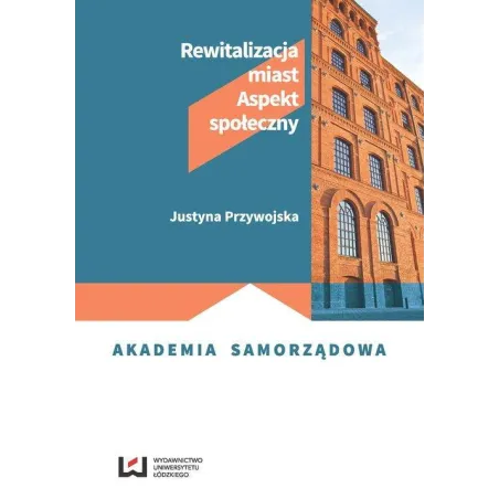 REWITALIZACJA MIAST ASPEKT SPOŁECZNY Justyna Przywojska - Wydawnictwo Uniwersytetu Łódzkiego