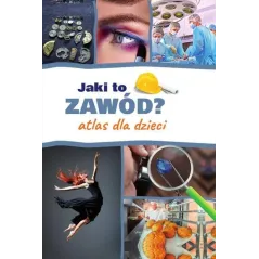 JAKI TO ZAWÓD? ATLAS DLA DZIECI Krzemińska Iwona