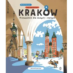 KRAKÓW. PRZEWODNIK DLA DUŻYCH I MAŁYCH