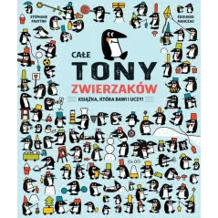 CAŁE TONY ZWIERZAKÓW. KSIĄŻKA, KTÓRA BAWI I UCZY
