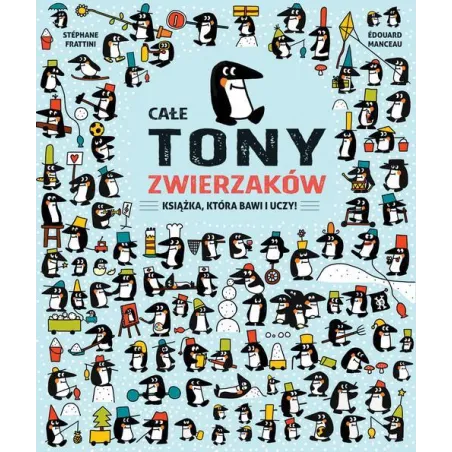 CAŁE TONY ZWIERZAKÓW. KSIĄŻKA, KTÓRA BAWI I UCZY