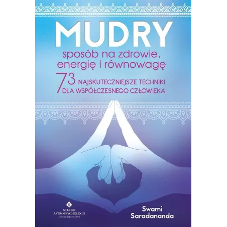 Mudry sposób na zdrowie energię i równowagę. 73 najskuteczniejsze techniki dla współczesnego człowieka wyd. 2023 Saradananda Swa