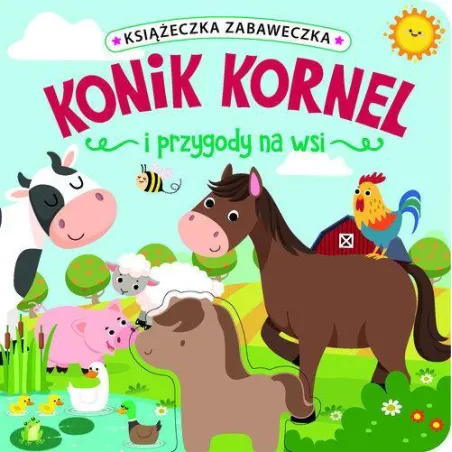 KONIK KORNEL I PRZYGODY NA WSI. KSIĄŻECZKA ZABAWECZKA