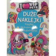 I LOVE VIP PETS. DUZE NAKLEJKI. KSIĄŻKA DO KOLOROWANIA I UZUPEŁNIANIA