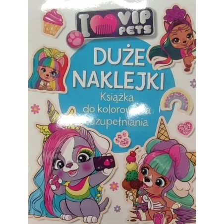 I Love Vip Pets. Duze Naklejki. Książka Do Kolorowania I Uzupełniania