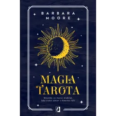 MAGIA TAROTA. WSZYSTKO, CO MUSISZ WIEDZIEĆ, ABY ZROBIĆ ODCZYT Z DOWOLNEJ TALII - Kobiece