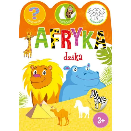 Afryka Dzika. Zgadywanki, Wyklejanki, Kolorowanki 3+