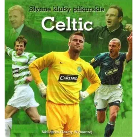 Celtic. Słynne Klub Piłkarskie