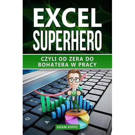 Excel Superhero Czyli Od Zera Do Bohatera W Pracy