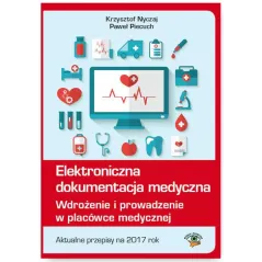 ELEKTRONICZNA DOKUMENTACJA MEDYCZNA WDROŻENIE I PROWADZENIE W PLACÓWCE MEDYCZNEJ - Wiedza i Praktyka