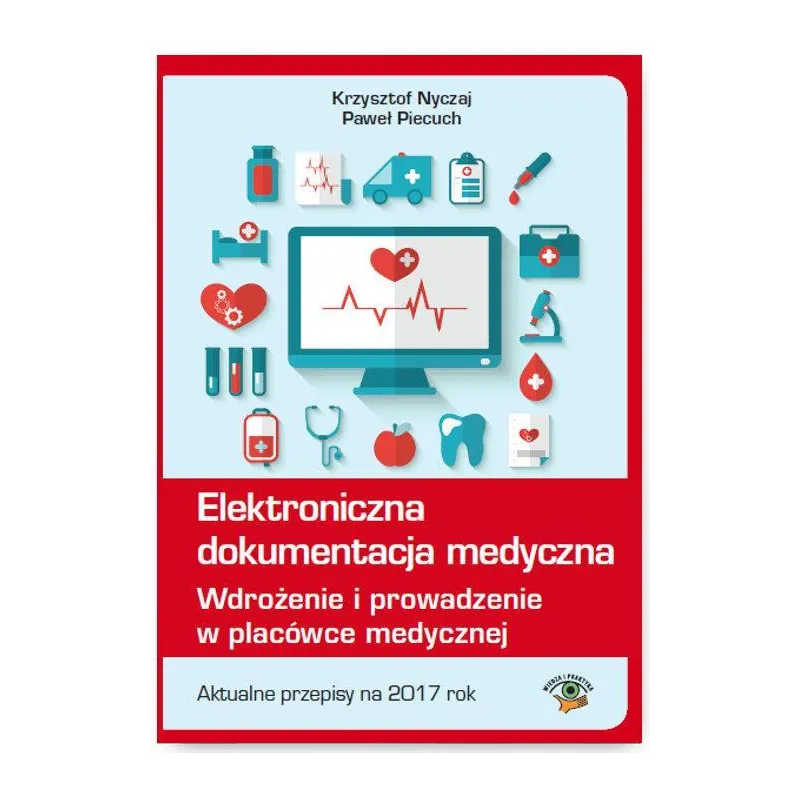 ELEKTRONICZNA DOKUMENTACJA MEDYCZNA WDROŻENIE I PROWADZENIE W PLACÓWCE MEDYCZNEJ - Wiedza i Praktyka