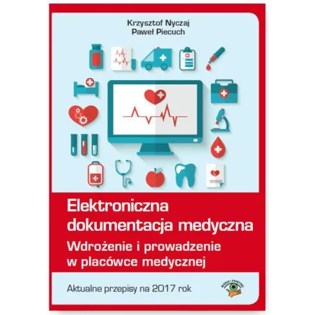 ELEKTRONICZNA DOKUMENTACJA MEDYCZNA WDROŻENIE I PROWADZENIE W PLACÓWCE MEDYCZNEJ - Wiedza i Praktyka