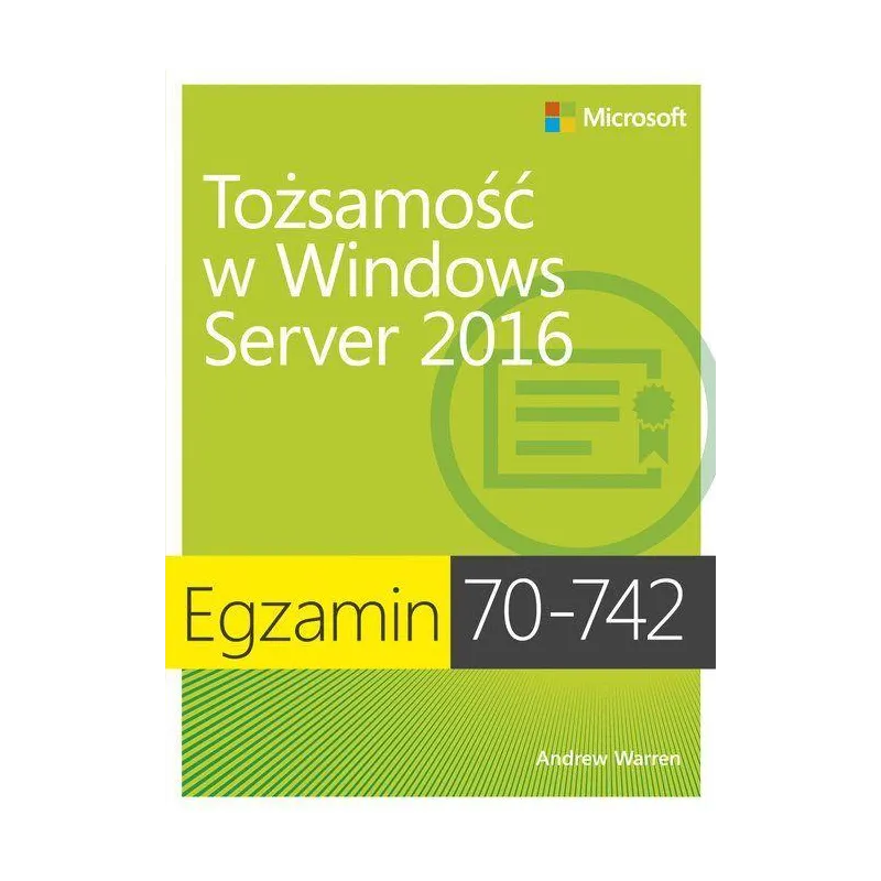 Tożsamość w windows server 2016 egzamin 70742 Andrew Warren Tożsamość w windows server 2016 egzamin 70742 Andrew Warren