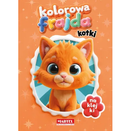 KOTKI. KOLOROWA FRAJDA. KOLOROWANKA Z NAKLEJKAMI