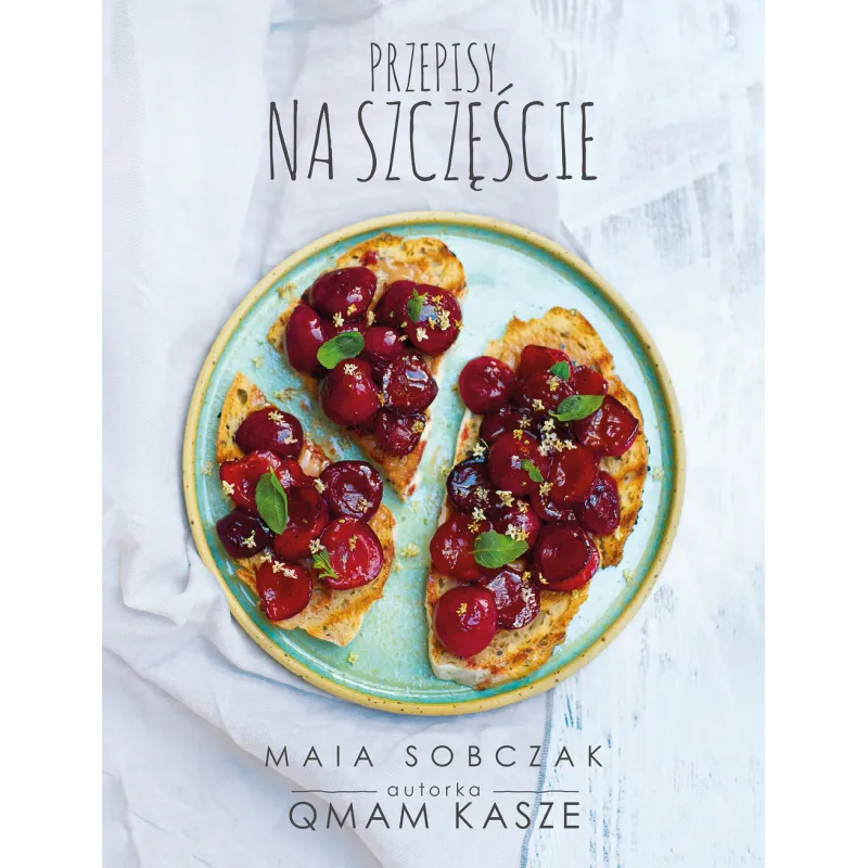 PRZEPISY NA SZCZĘŚCIE QMAM KASZE Maia Sobczak - Muza