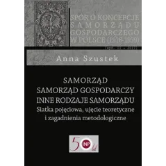 SAMORZĄD - SAMORZĄD GOSPODARCZY - INNE RODZAJE SAMORZĄDU SIATKA POJĘCIOWA, UJĘCIE TEORETYCZNE I ZAGADNIENIA METODOLOGICZ...