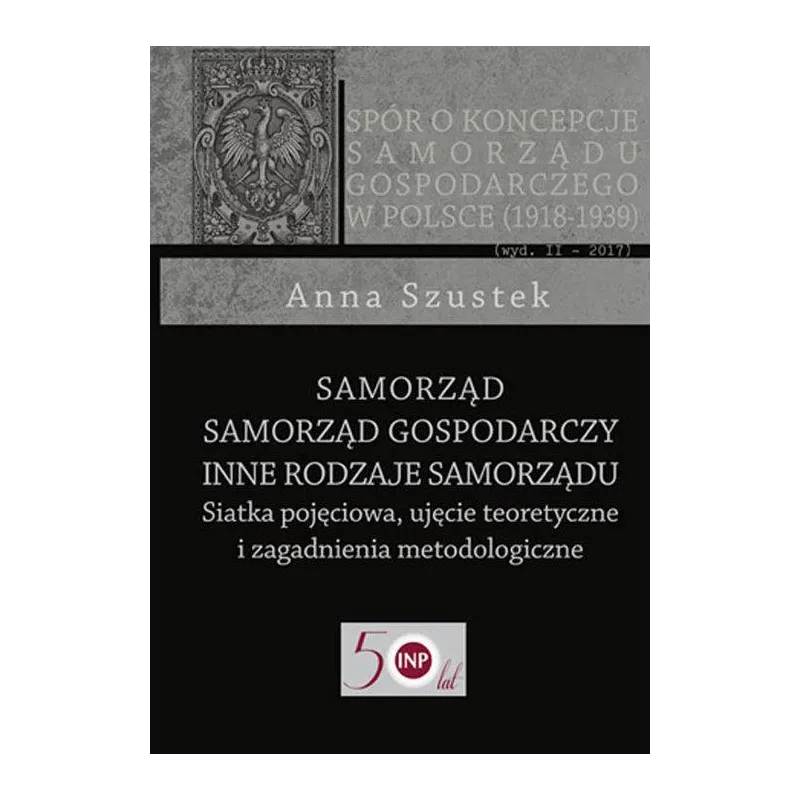 SAMORZĄD - SAMORZĄD GOSPODARCZY - INNE RODZAJE SAMORZĄDU SIATKA POJĘCIOWA, UJĘCIE TEORETYCZNE I ZAGADNIENIA METODOLOGICZ...