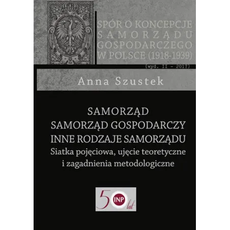 SAMORZĄD - SAMORZĄD GOSPODARCZY - INNE RODZAJE SAMORZĄDU SIATKA POJĘCIOWA, UJĘCIE TEORETYCZNE I ZAGADNIENIA METODOLOGICZ...