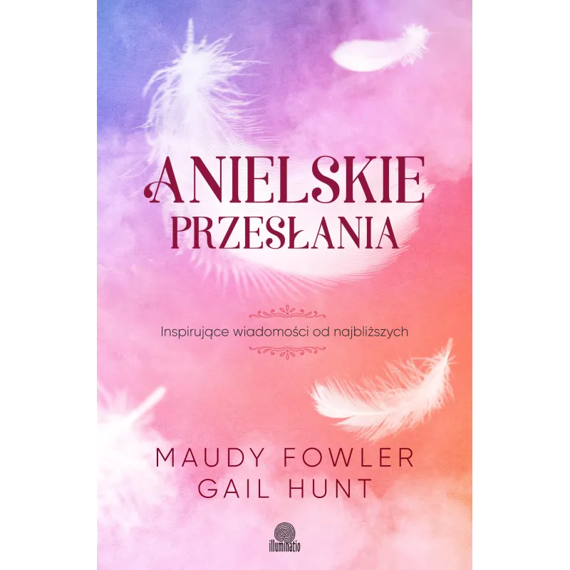 ANIELSKIE PRZESŁANIA. INSPIRUJĄCE WIADOMOŚCI OD NAJBLIŻSZYCH - Illuminatio