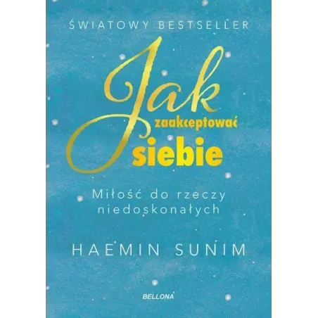 JAK ZAAKCEPTOWAĆ SIEBIE. MIŁOŚĆ DO RZECZY NIEDOSKONAŁYCH