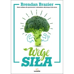 WEGE SIŁA. DIETA ROŚLINNA DLA SPORTOWCÓW I MIŁOŚNIKÓW AKTYWNEGO TRYBU ŻYCIA - Vivante