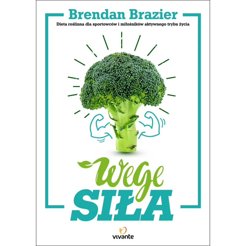 WEGE SIŁA. DIETA ROŚLINNA DLA SPORTOWCÓW I MIŁOŚNIKÓW AKTYWNEGO TRYBU ŻYCIA - Vivante