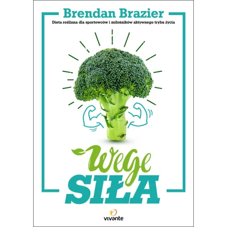 WEGE SIŁA. DIETA ROŚLINNA DLA SPORTOWCÓW I MIŁOŚNIKÓW AKTYWNEGO TRYBU ŻYCIA - Vivante