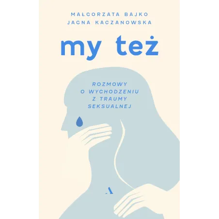 My Też. Rozmowy O Wychodzeniu Z Traumy Seksualnej