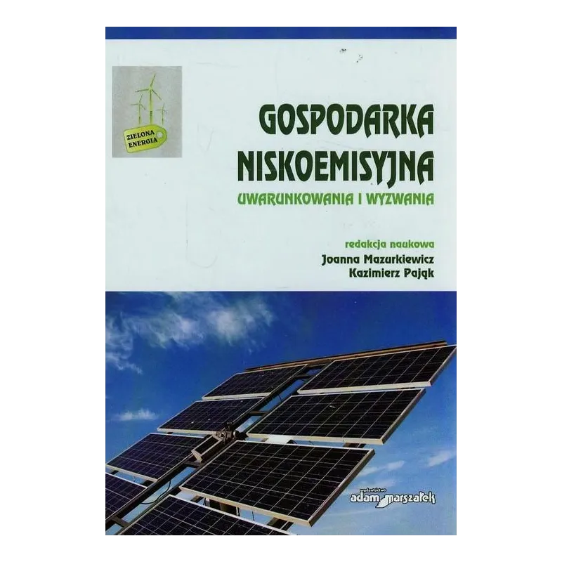 GOSPODARKA NISKOEMISYJNA UWARUNKOWANIA I WYZWANIA II GATUNEK Joanna Mazurkiewicz, Kazimierz Pająk - Adam Marszałek