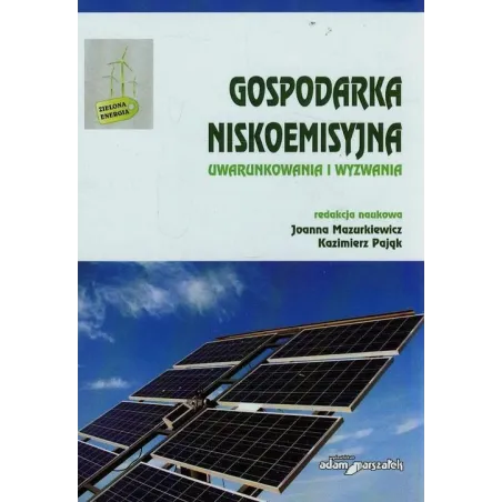 Gospodarka Niskoemisyjna Uwarunkowania I Wyzwania Ii Gatunek Joanna Mazurkiewicz, Kazimierz Pająk Gospodarka Niskoemisyjna Uwarunkowania I Wyzwania Ii Gatunek Joanna Mazurkiewicz, Kazimierz Pająk