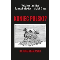KONIEC POLSKI? ILE ZOSTAŁO NAM CZASU?