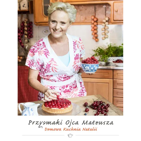 PRZYSMAKI OJCA MATEUSZA. DOMOWA KUCHNIA NATALII - Zwierciadlo
