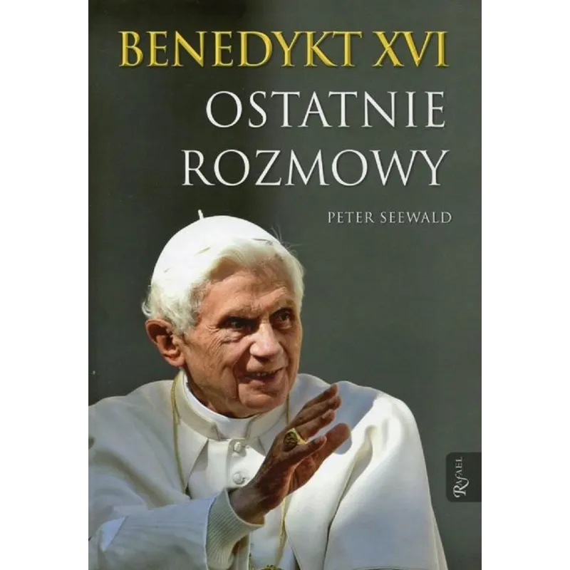 BENEDYKT XVI OSTATNIE ROZMOWY - Rafael