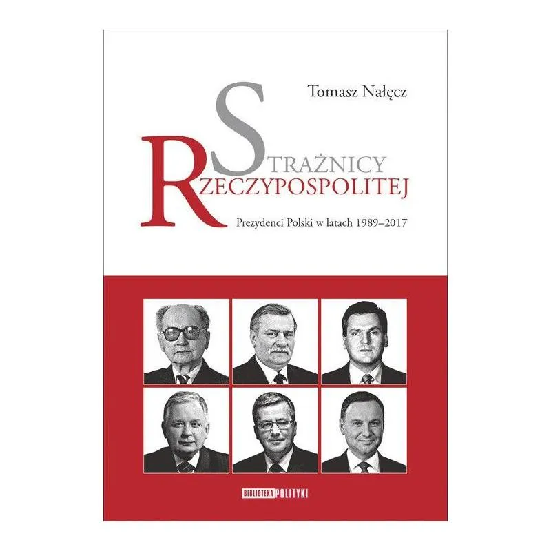 STRAŻNICY RZECZYPOSPOLITEJ PREZYDENCI W LATACH 1989-2017 Tomasz Nałęcz - Polityka STRAŻNICY RZECZYPOSPOLITEJ PREZYDENCI W LATACH 1989-2017 Tomasz Nałęcz - Polityka